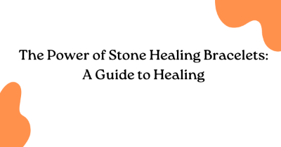 The Power of Stone Healing Bracelets: A Guide to Healing